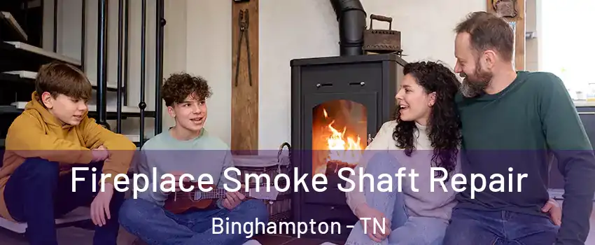 Fireplace Smoke Shaft Repair Binghampton - TN