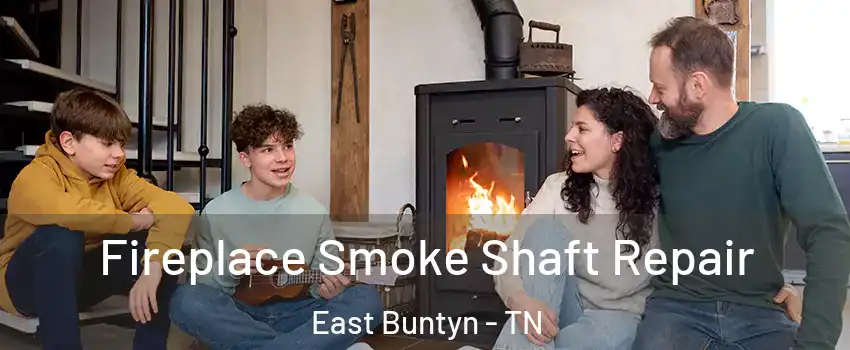 Fireplace Smoke Shaft Repair East Buntyn - TN