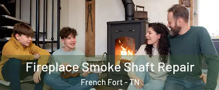 Fireplace Smoke Shaft Repair French Fort - TN