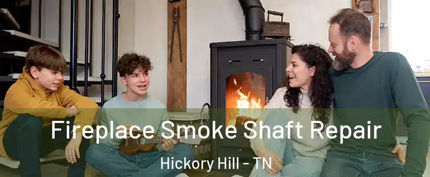 Fireplace Smoke Shaft Repair Hickory Hill - TN