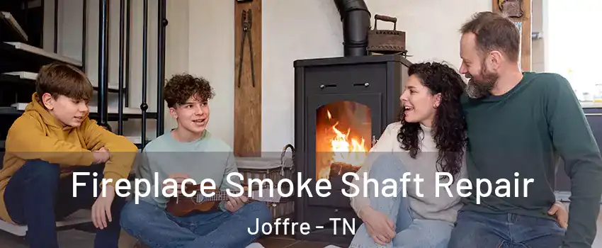 Fireplace Smoke Shaft Repair Joffre - TN