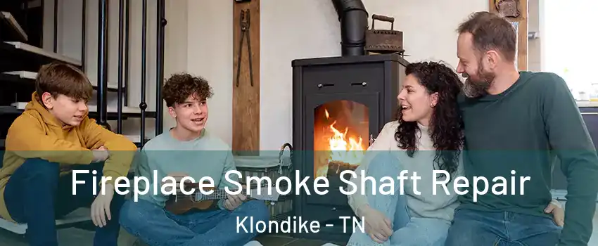 Fireplace Smoke Shaft Repair Klondike - TN