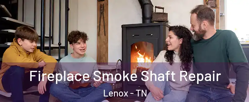 Fireplace Smoke Shaft Repair Lenox - TN