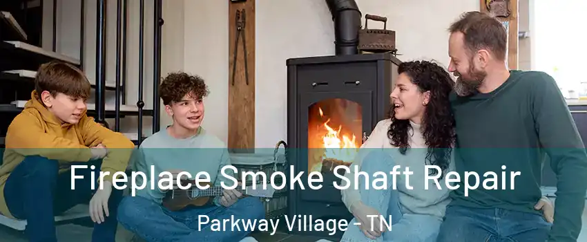 Fireplace Smoke Shaft Repair Parkway Village - TN