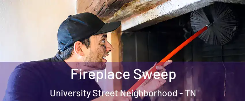 Fireplace Sweep University Street Neighborhood - TN