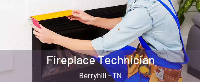 Fireplace Technician Berryhill - TN