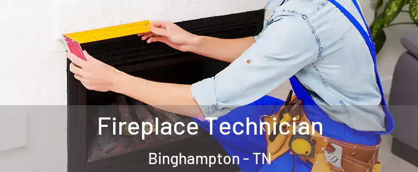 Fireplace Technician Binghampton - TN