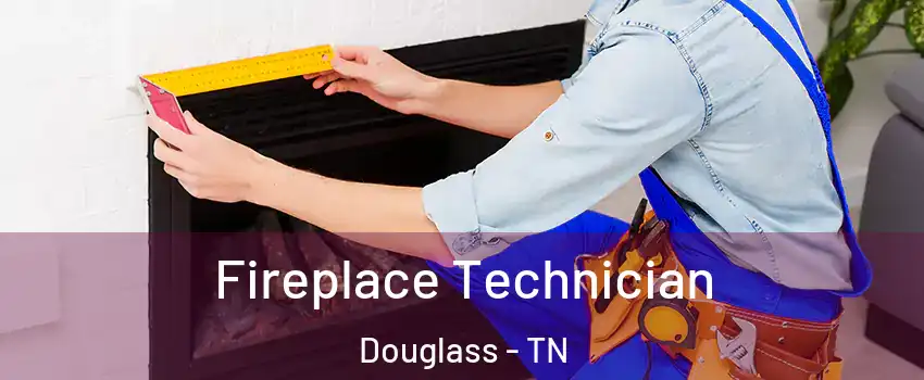 Fireplace Technician Douglass - TN