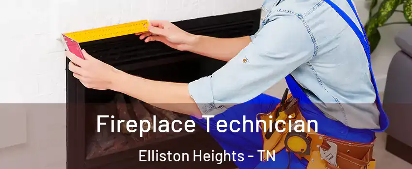 Fireplace Technician Elliston Heights - TN