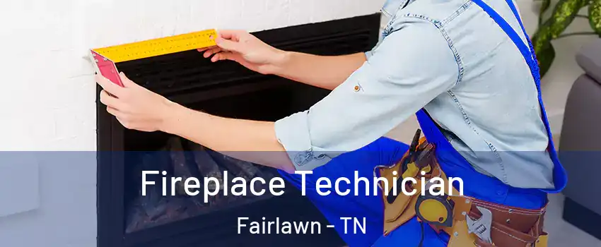 Fireplace Technician Fairlawn - TN