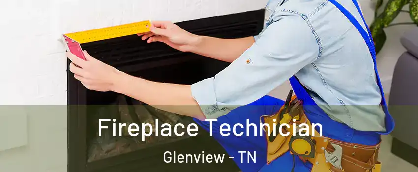 Fireplace Technician Glenview - TN