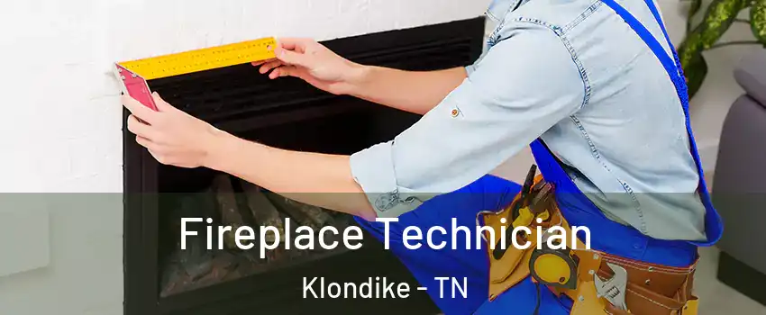 Fireplace Technician Klondike - TN