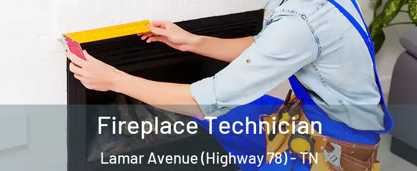 Fireplace Technician Lamar Avenue (Highway 78) - TN