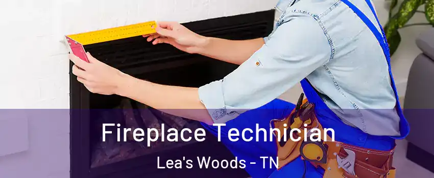 Fireplace Technician Lea's Woods - TN