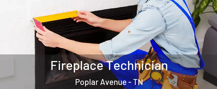 Fireplace Technician Poplar Avenue - TN