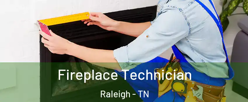 Fireplace Technician Raleigh - TN