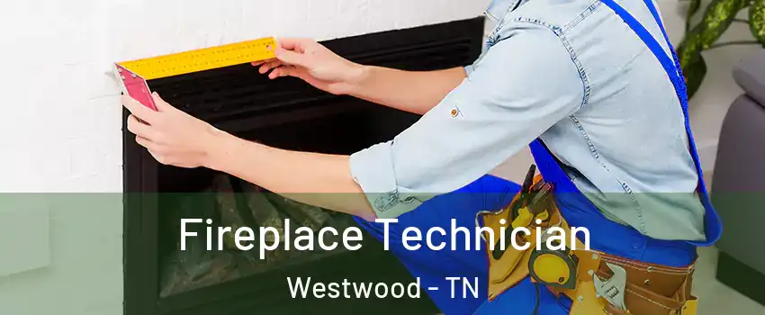 Fireplace Technician Westwood - TN