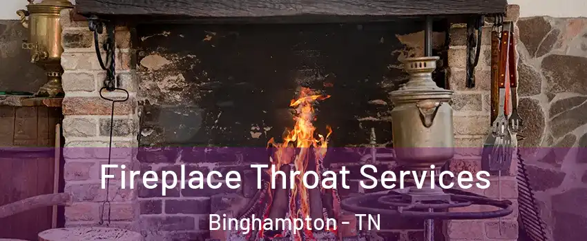 Fireplace Throat Services Binghampton - TN