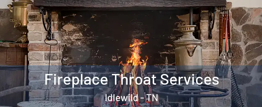 Fireplace Throat Services Idlewild - TN