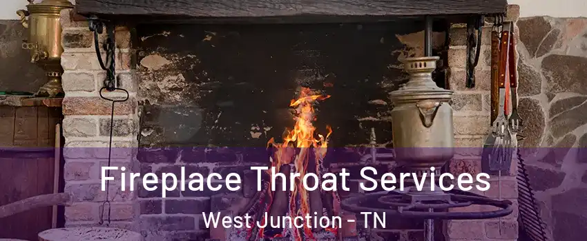 Fireplace Throat Services West Junction - TN