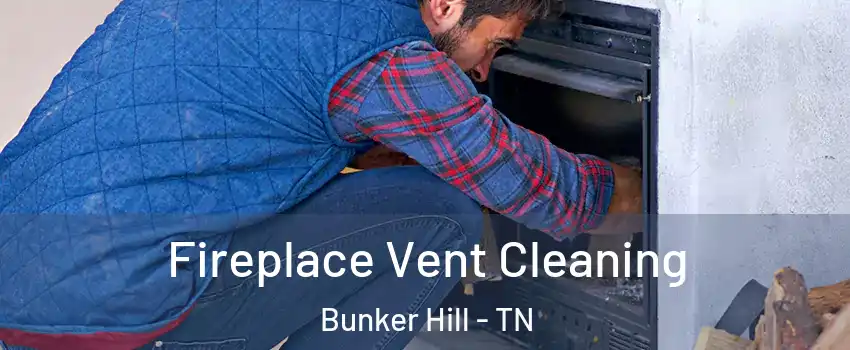 Fireplace Vent Cleaning Bunker Hill - TN