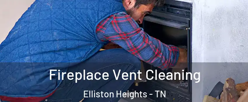 Fireplace Vent Cleaning Elliston Heights - TN