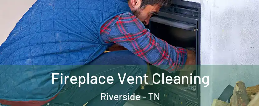 Fireplace Vent Cleaning Riverside - TN