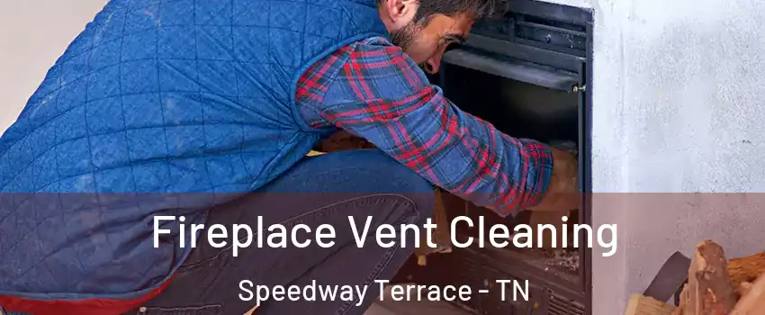 Fireplace Vent Cleaning Speedway Terrace - TN