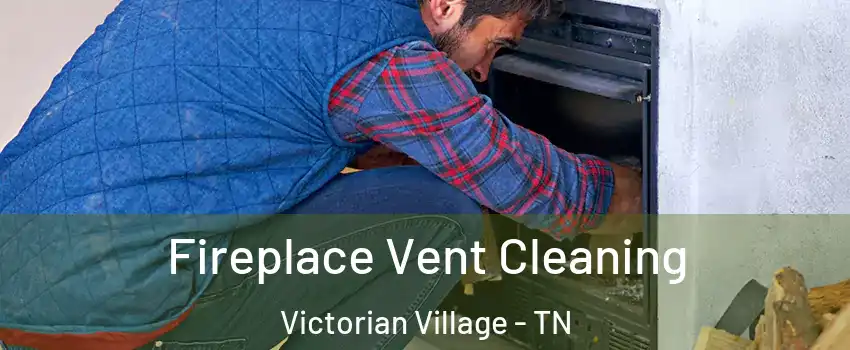 Fireplace Vent Cleaning Victorian Village - TN