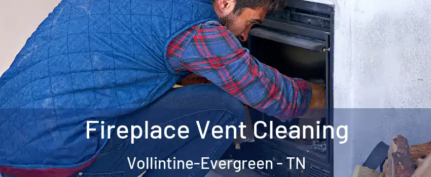 Fireplace Vent Cleaning Vollintine-Evergreen - TN