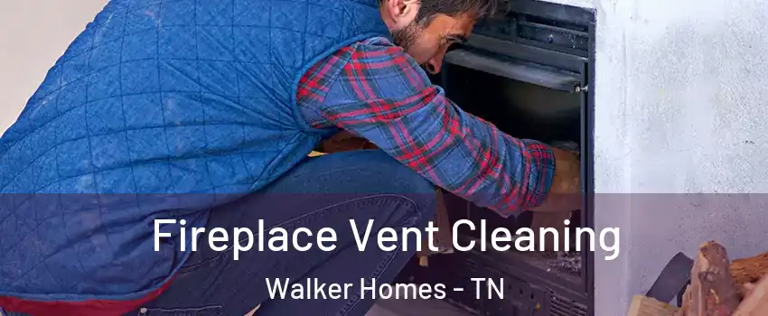 Fireplace Vent Cleaning Walker Homes - TN