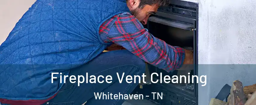 Fireplace Vent Cleaning Whitehaven - TN