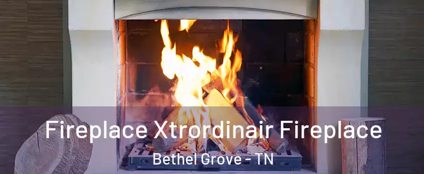 Fireplace Xtrordinair Fireplace Bethel Grove - TN