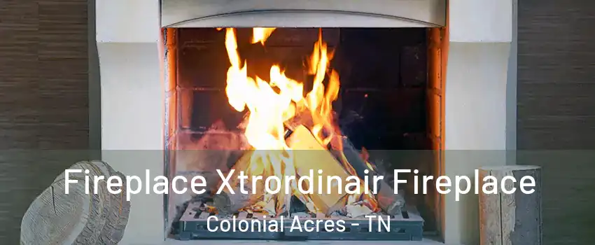 Fireplace Xtrordinair Fireplace Colonial Acres - TN