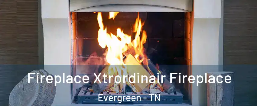 Fireplace Xtrordinair Fireplace Evergreen - TN