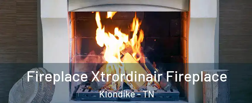 Fireplace Xtrordinair Fireplace Klondike - TN