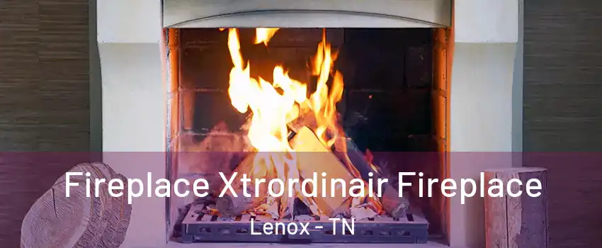 Fireplace Xtrordinair Fireplace Lenox - TN