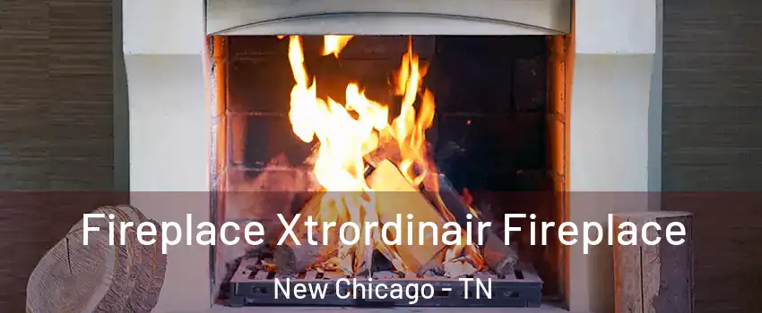 Fireplace Xtrordinair Fireplace New Chicago - TN