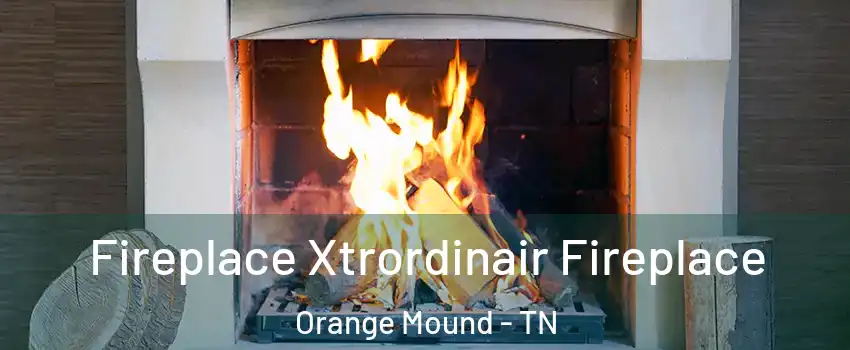 Fireplace Xtrordinair Fireplace Orange Mound - TN