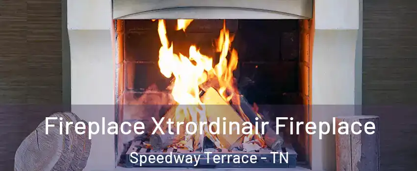 Fireplace Xtrordinair Fireplace Speedway Terrace - TN