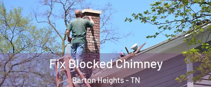 Fix Blocked Chimney Barton Heights - TN