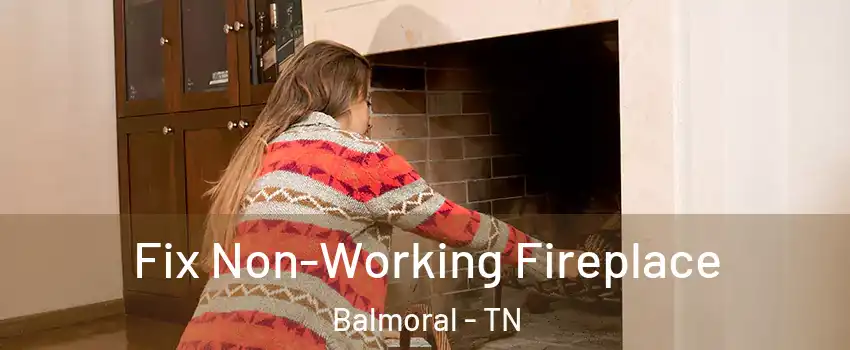 Fix Non-Working Fireplace Balmoral - TN