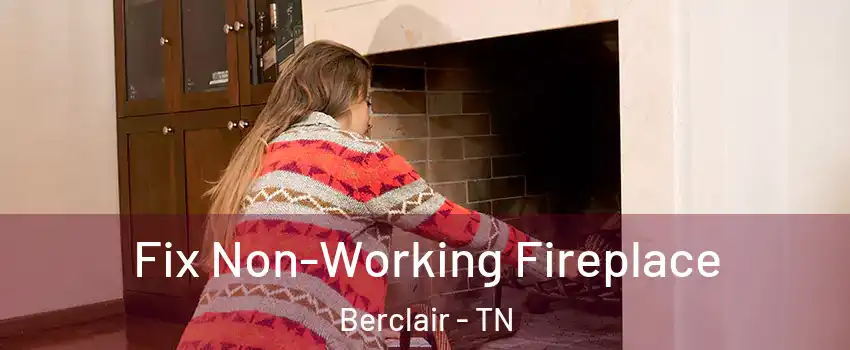 Fix Non-Working Fireplace Berclair - TN