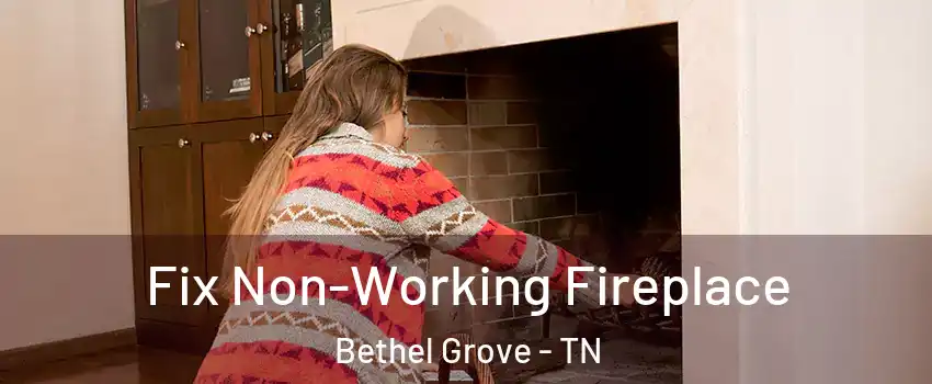 Fix Non-Working Fireplace Bethel Grove - TN