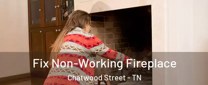 Fix Non-Working Fireplace Chatwood Street - TN