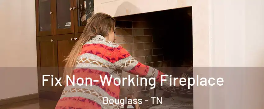 Fix Non-Working Fireplace Douglass - TN