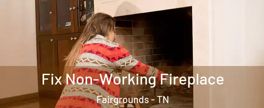 Fix Non-Working Fireplace Fairgrounds - TN