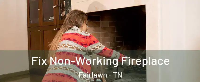 Fix Non-Working Fireplace Fairlawn - TN