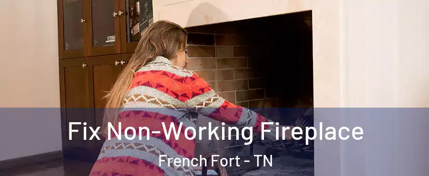 Fix Non-Working Fireplace French Fort - TN