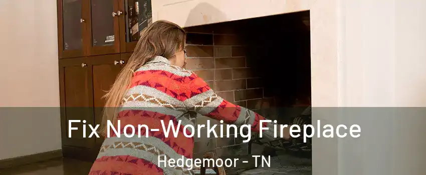 Fix Non-Working Fireplace Hedgemoor - TN